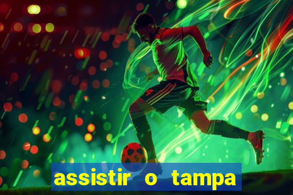 assistir o tampa da bola